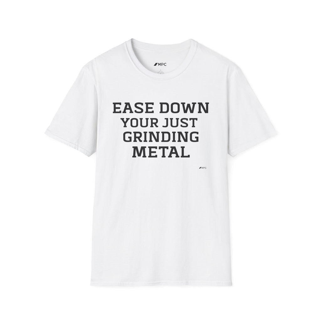 Grindin' Metal Tee — "Ease Down Your Just Grinding Metal" Graphic T-Shirt