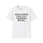 Grindin' Metal Tee — "Ease Down Your Just Grinding Metal" Graphic T-Shirt