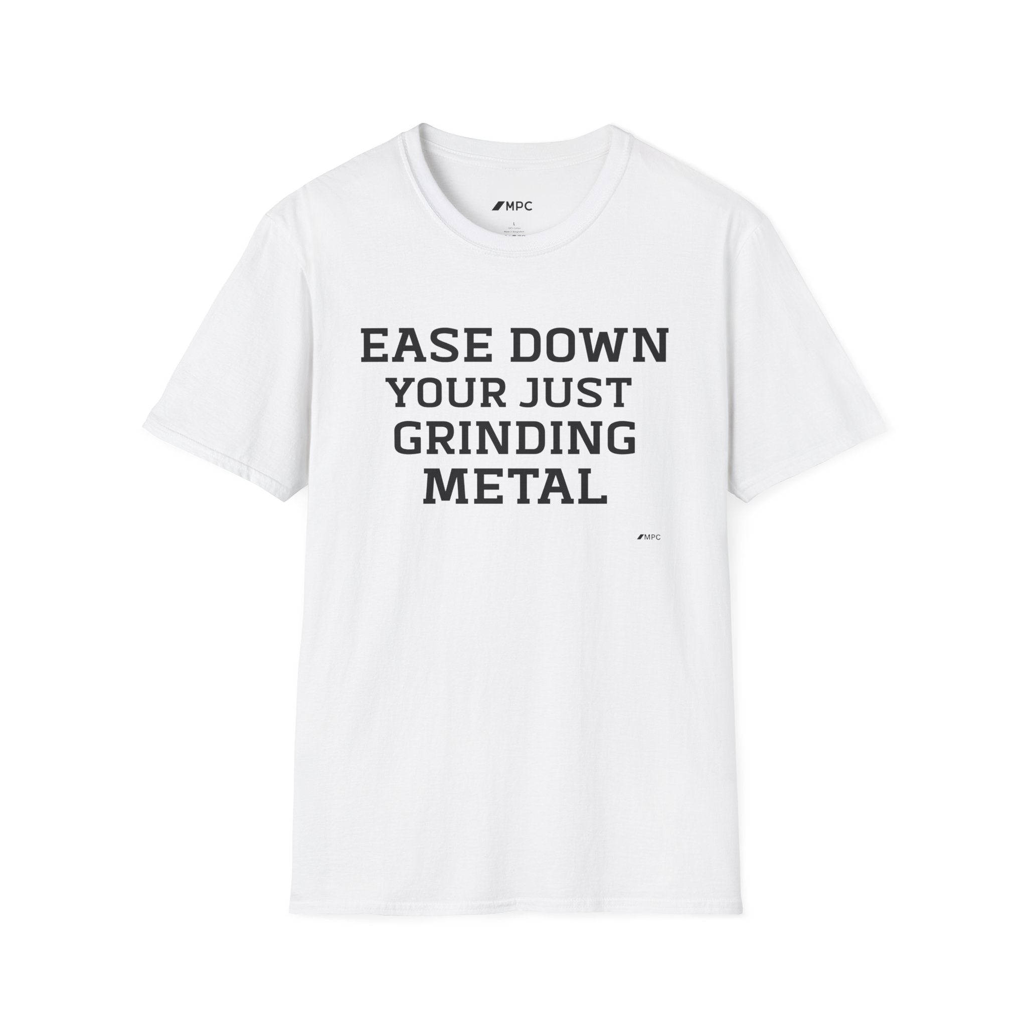 Grindin' Metal Tee — "Ease Down Your Just Grinding Metal" Graphic T-Shirt