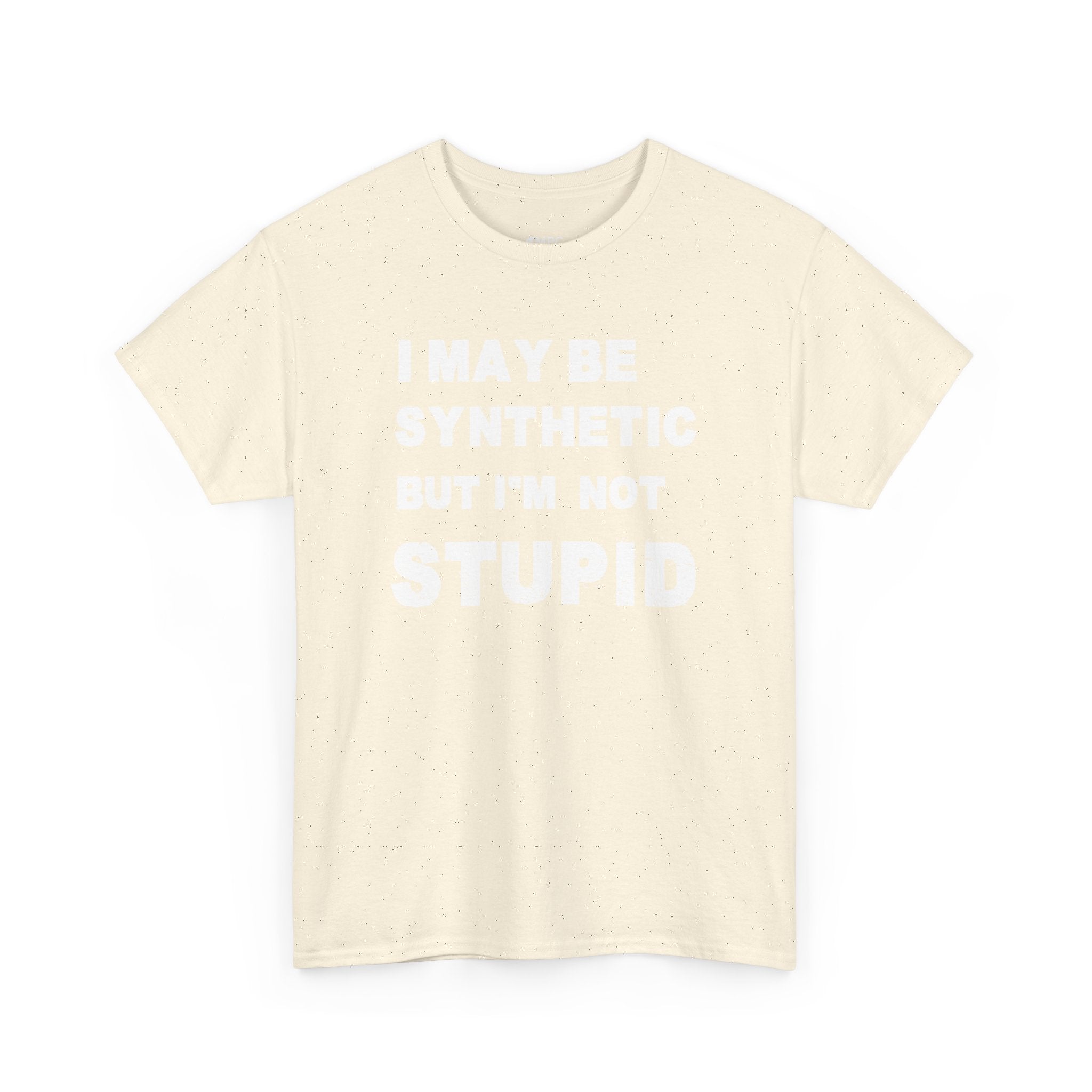 Statement Tee — “I May Be Synthetic But I’m Not Stupid” Graphic T-Shirt