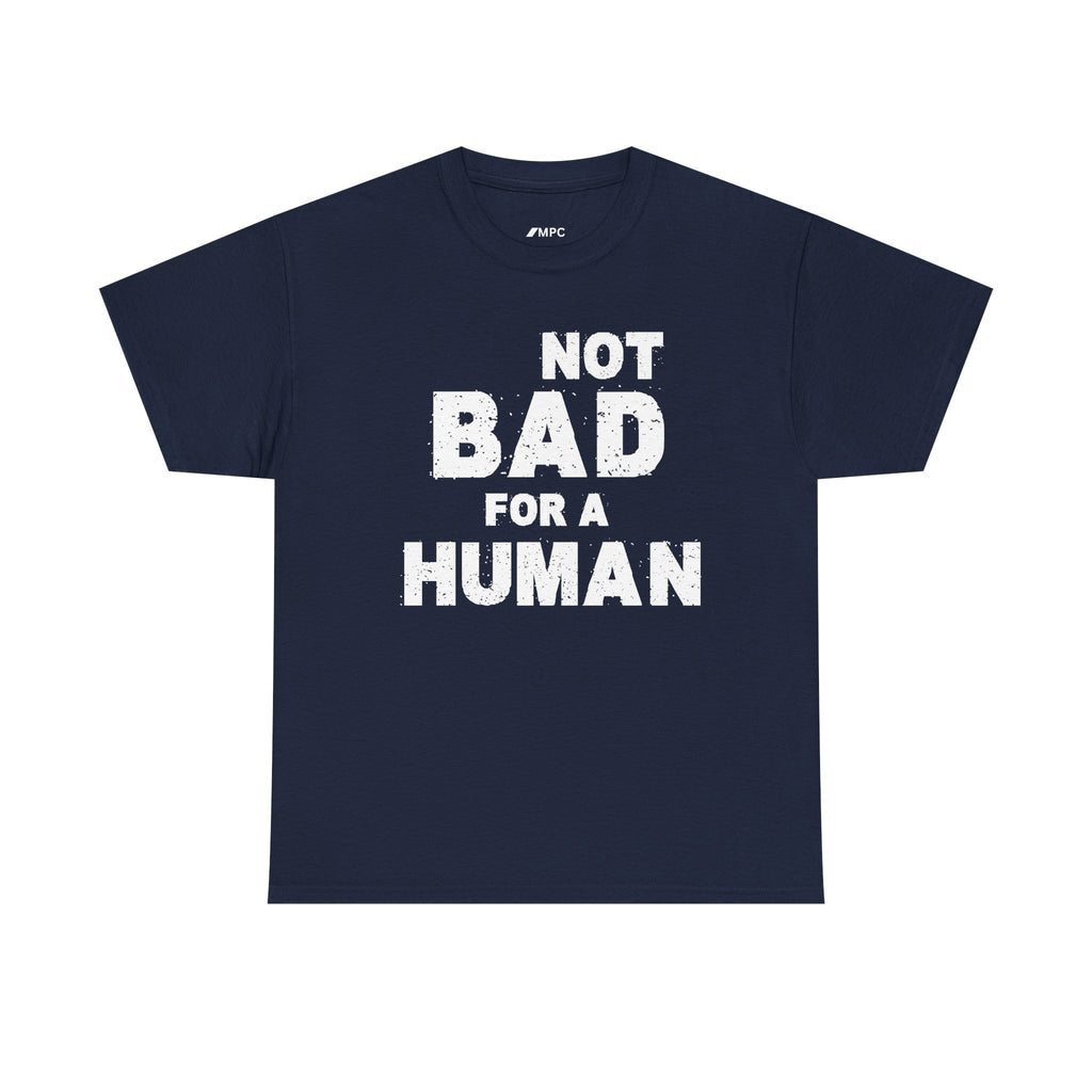 Not Bad For A Human T‑Shirt - Funny Sarcastic Graphic Tee