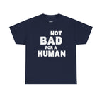 Not Bad For A Human T‑Shirt - Funny Sarcastic Graphic Tee