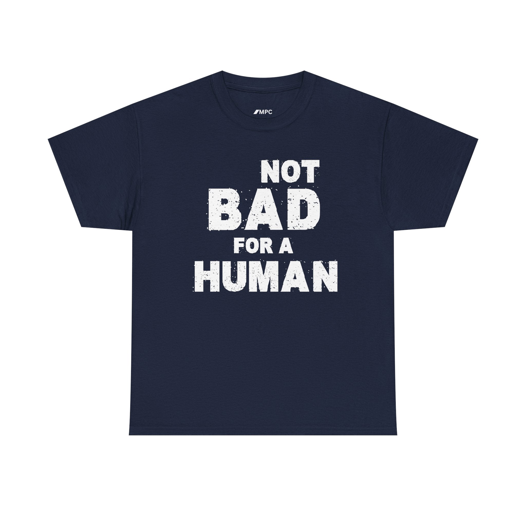 Not Bad For A Human T‑Shirt - Funny Sarcastic Graphic Tee