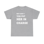 Why Don't You Put Her In Charge T-Shirt