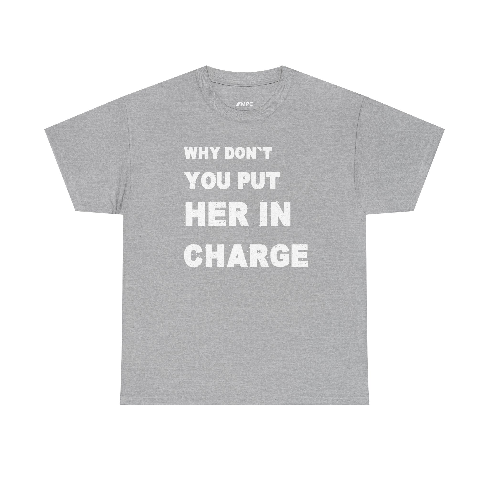 Why Don't You Put Her In Charge T-Shirt