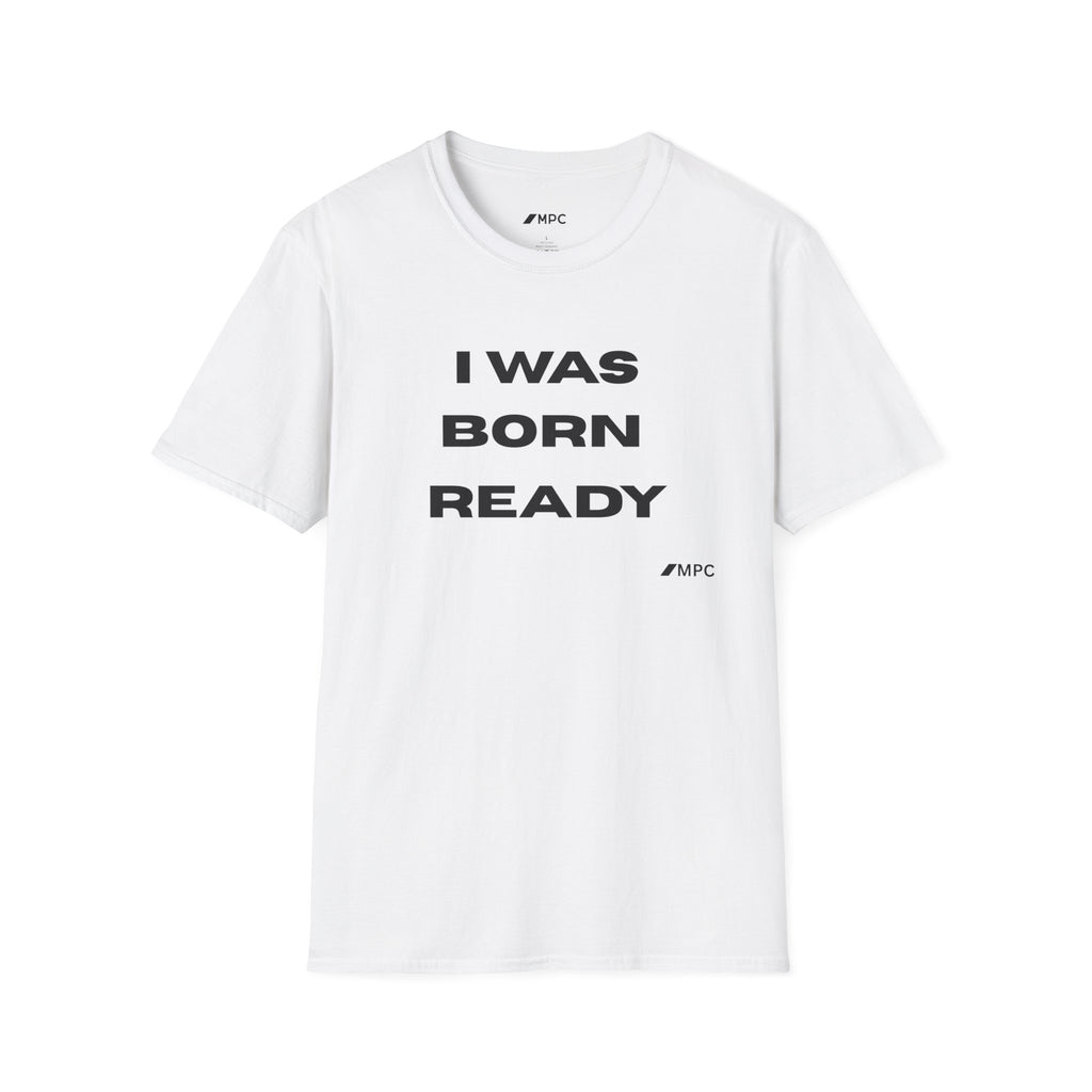 I Was Born Ready T-Shirt — Bold Motivational Graphic Tee