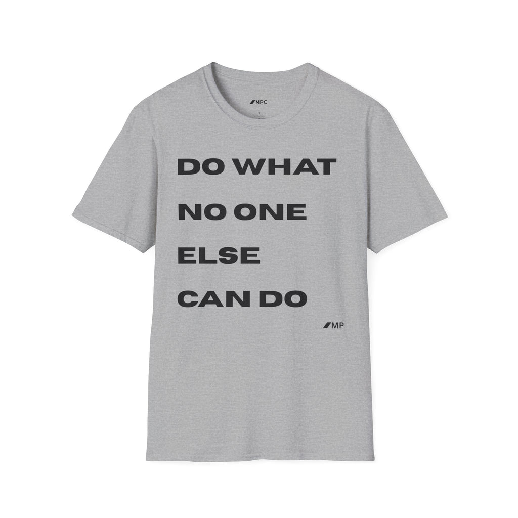 Motivational Quote T-Shirt — "Do What No One Else Can Do" Inspirational Tee