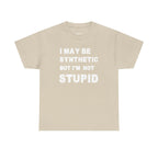 Statement Tee — “I May Be Synthetic But I’m Not Stupid” Graphic T-Shirt