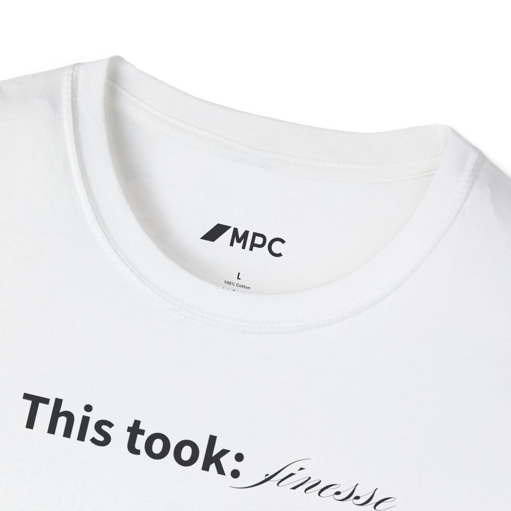 "This took finesse" Tee