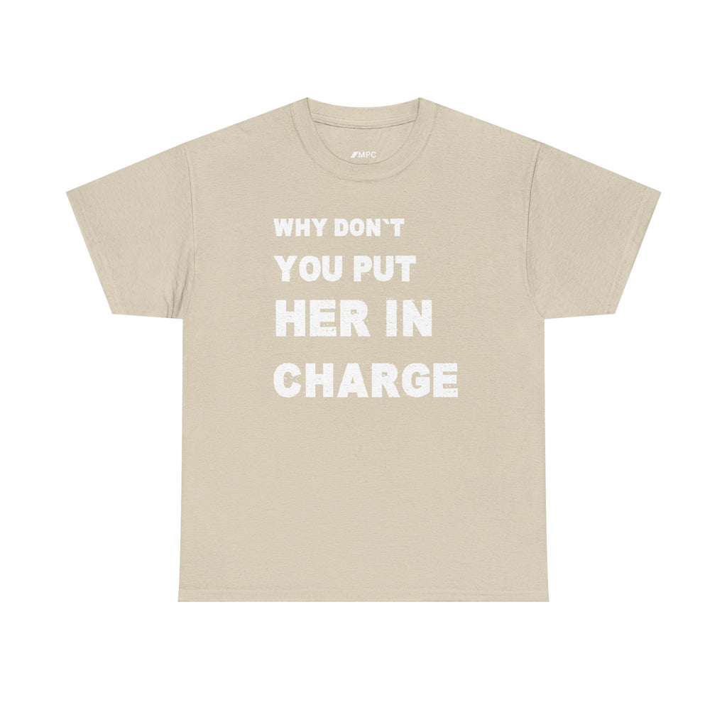 Why Don't You Put Her In Charge T-Shirt