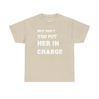 Why Don't You Put Her In Charge T-Shirt