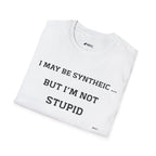 T-Shirt — "I May Be Synthetic... But I'm Not Stupid" Minimal Text Tee