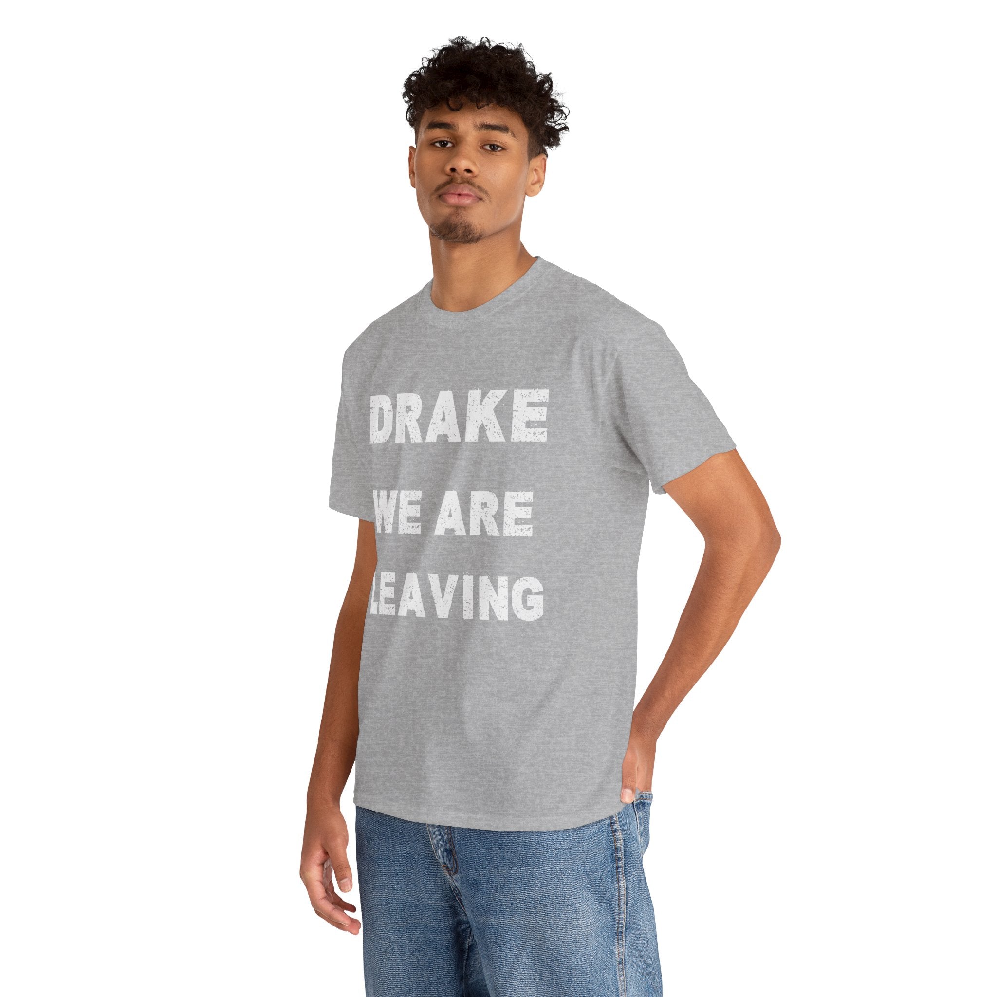 Drake We Are Leaving Graphic Tee — Minimalist Statement T-Shirt