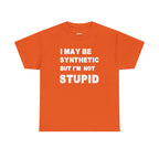 Statement Tee — “I May Be Synthetic But I’m Not Stupid” Graphic T-Shirt
