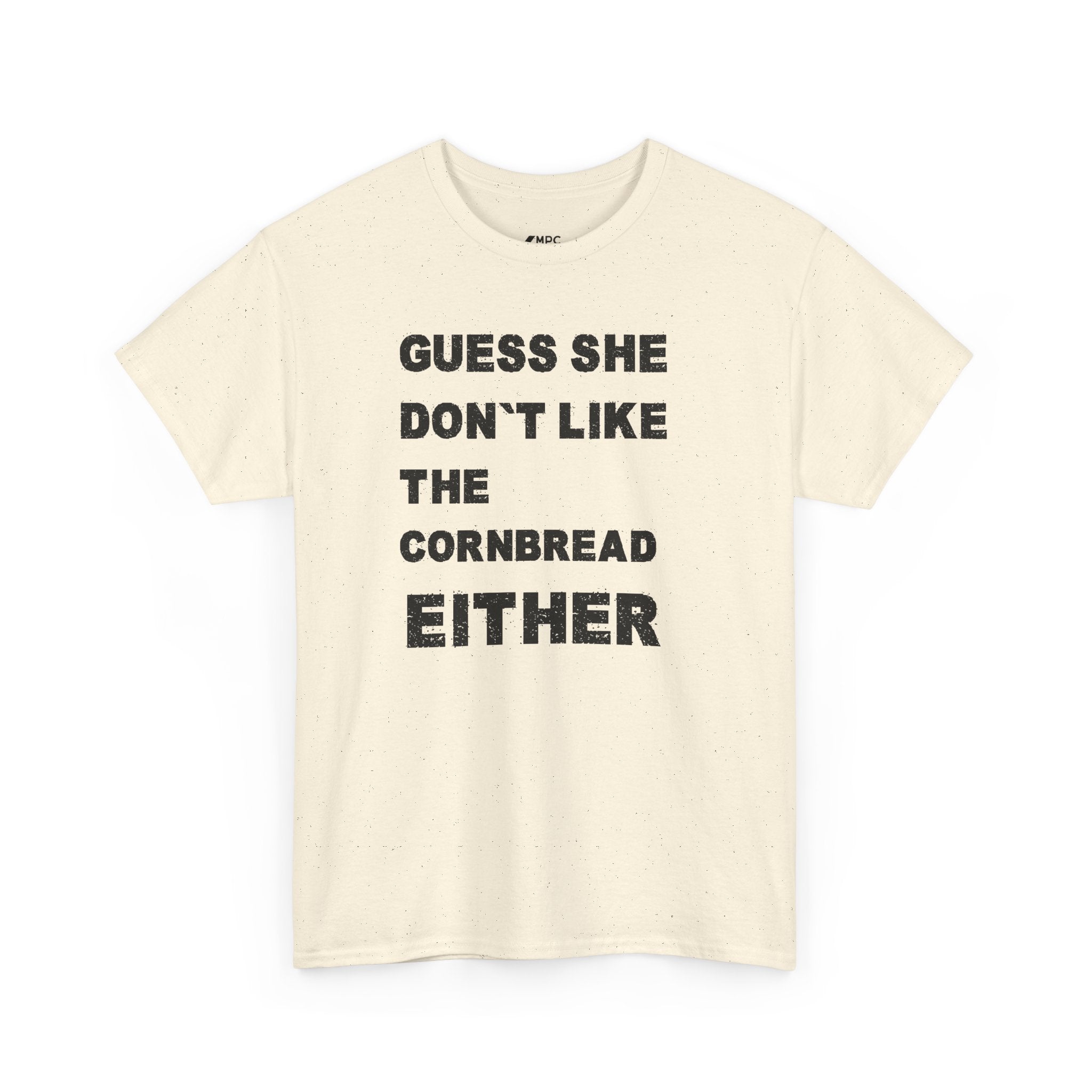Guess She Don't Like the Cornbread Either T-Shirt
