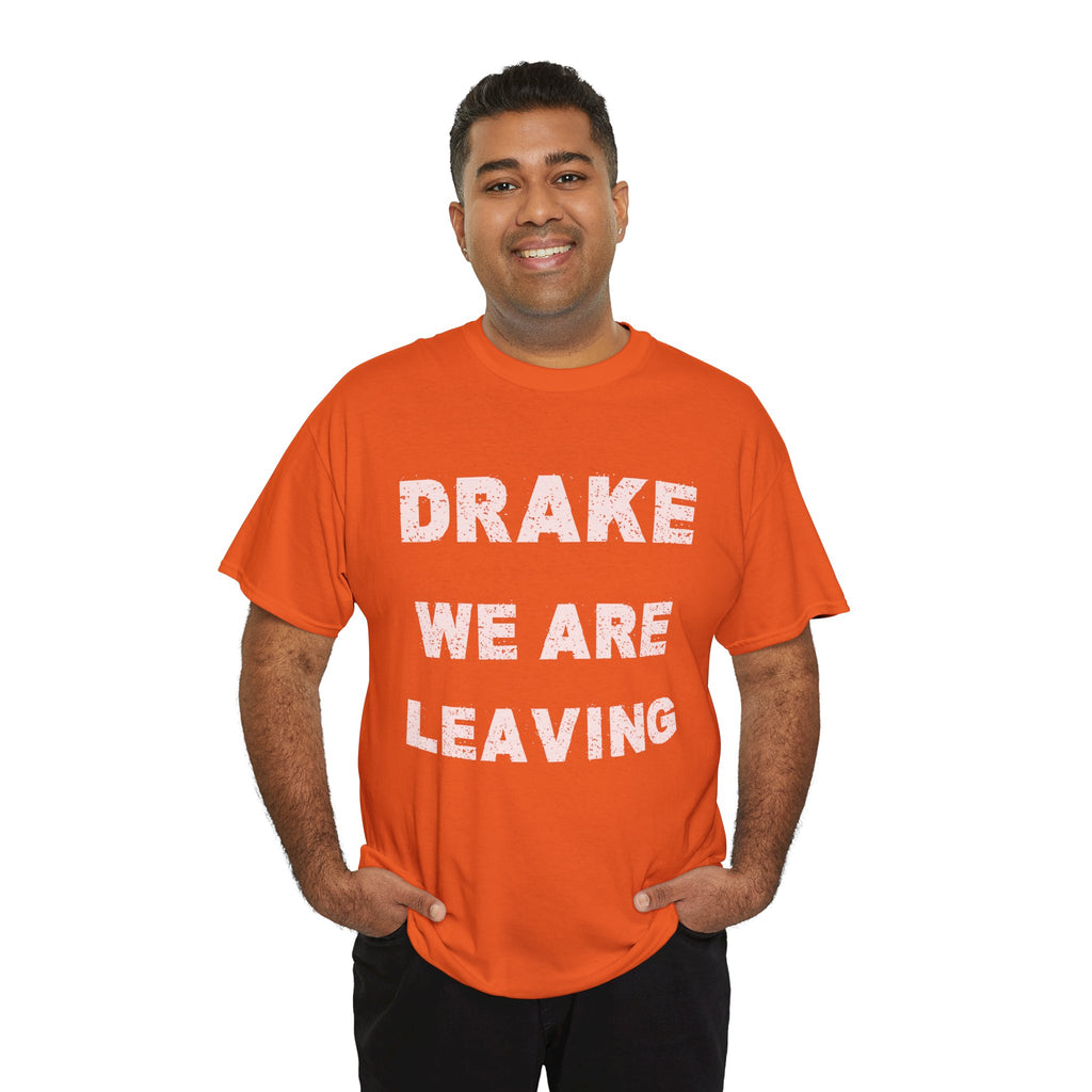 Drake We Are Leaving Graphic Tee — Minimalist Statement T-Shirt