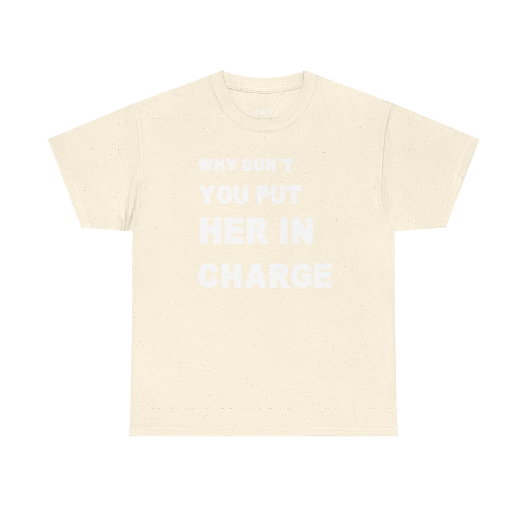 Why Don't You Put Her In Charge T-Shirt