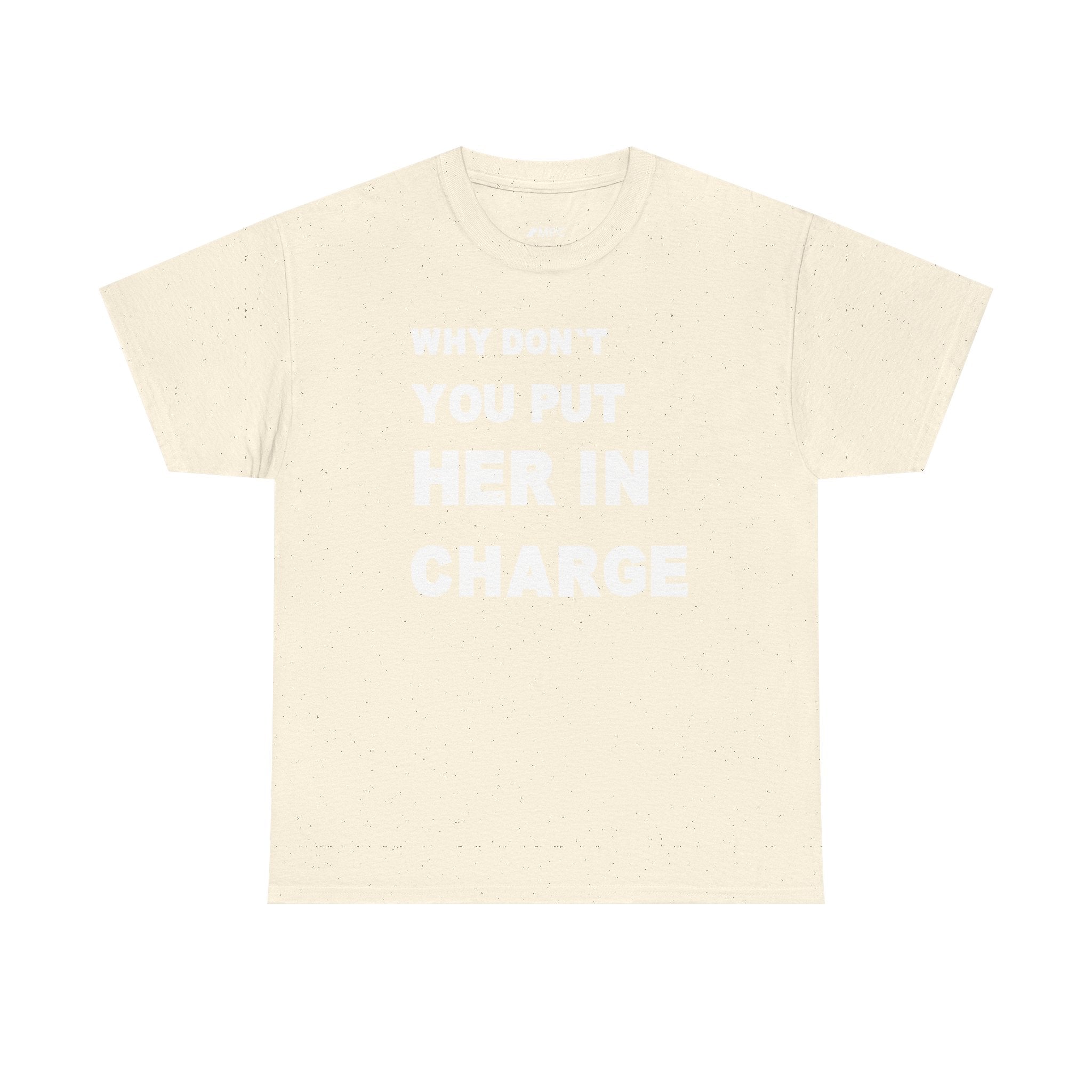 Why Don't You Put Her In Charge T-Shirt