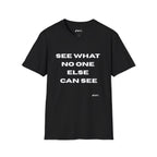 See What No One Else Can See T-Shirt