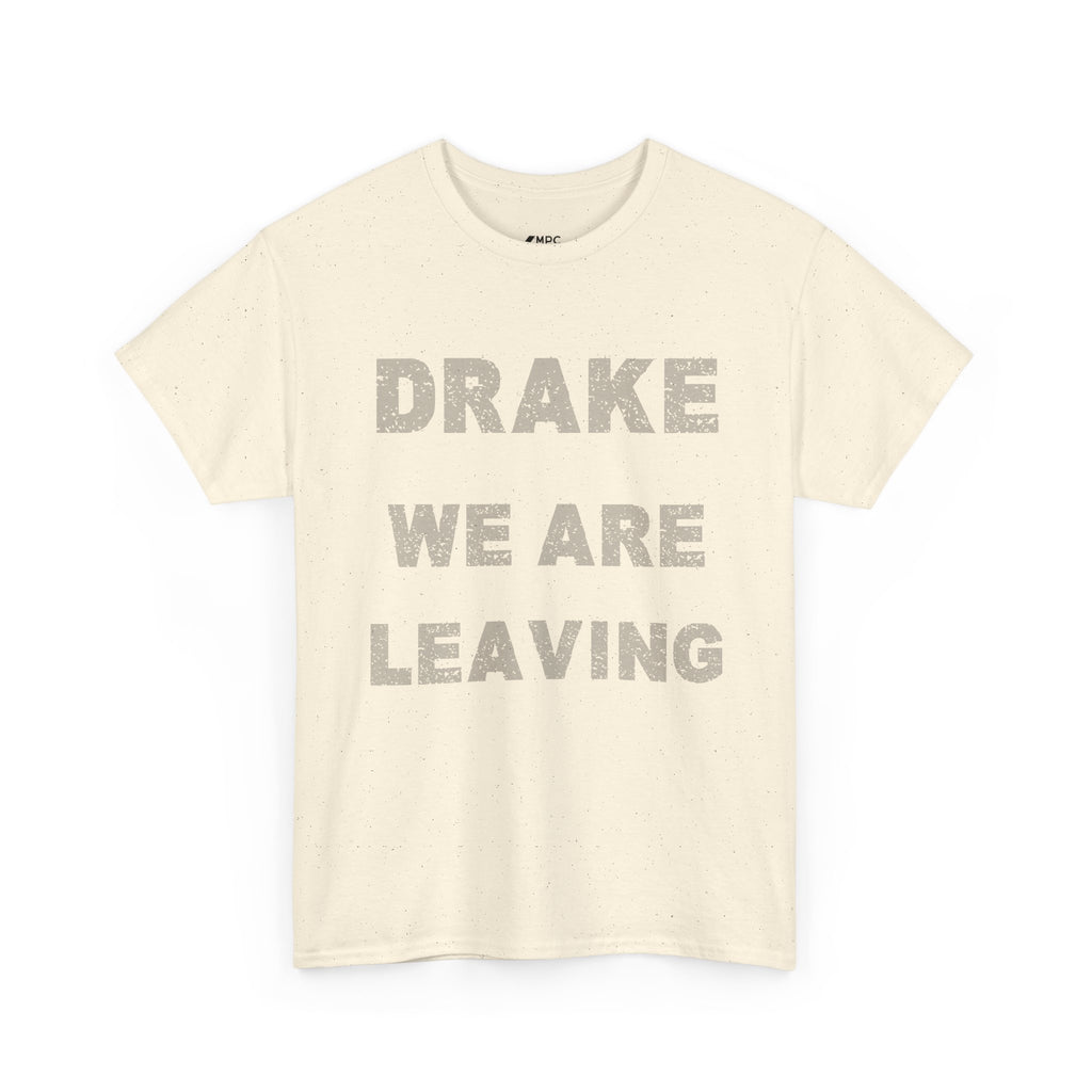 Drake We Are Leaving Graphic Tee — Minimalist Statement T-Shirt