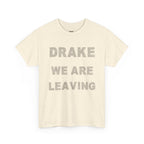 Drake We Are Leaving Graphic Tee — Minimalist Statement T-Shirt