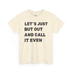 Let’s Just Put Out and Call It Even Tee — Funny Statement Cotton T-Shirt