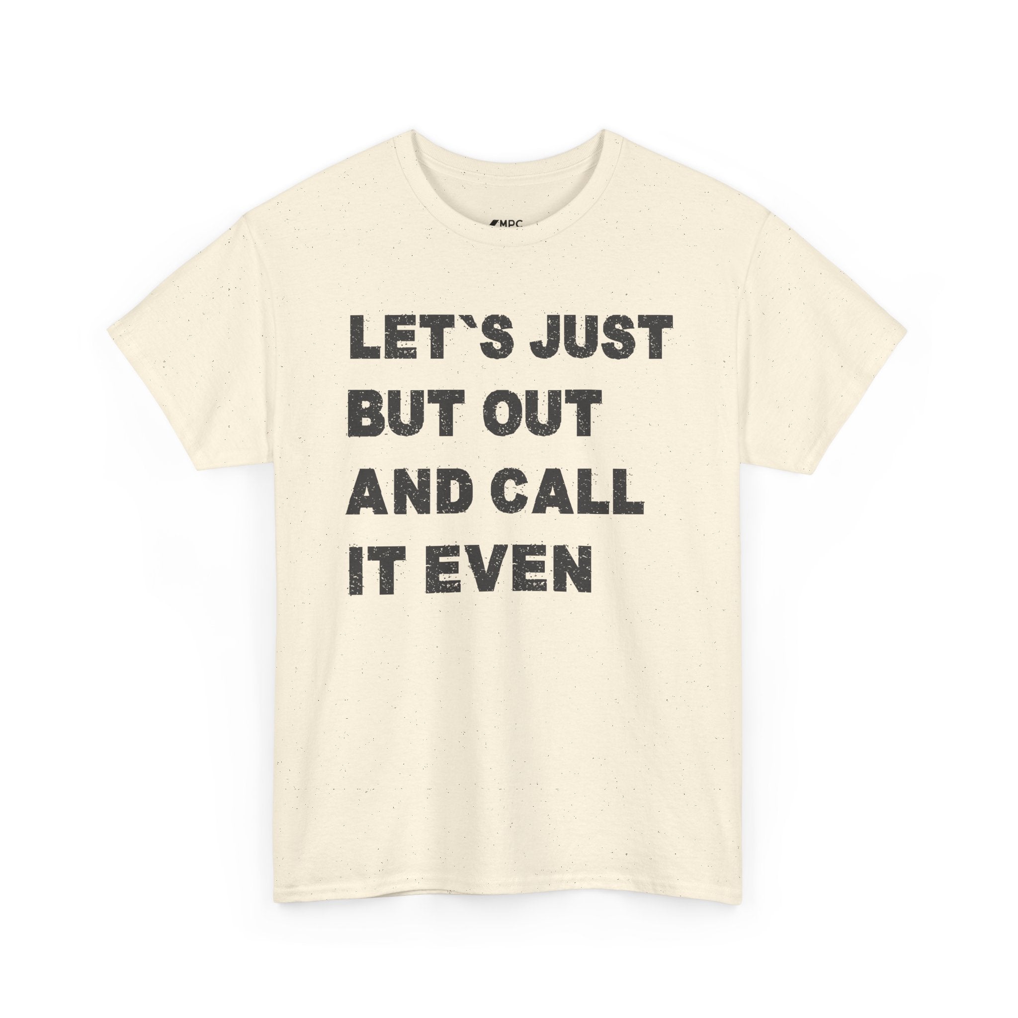 Let’s Just Put Out and Call It Even Tee — Funny Statement Cotton T-Shirt