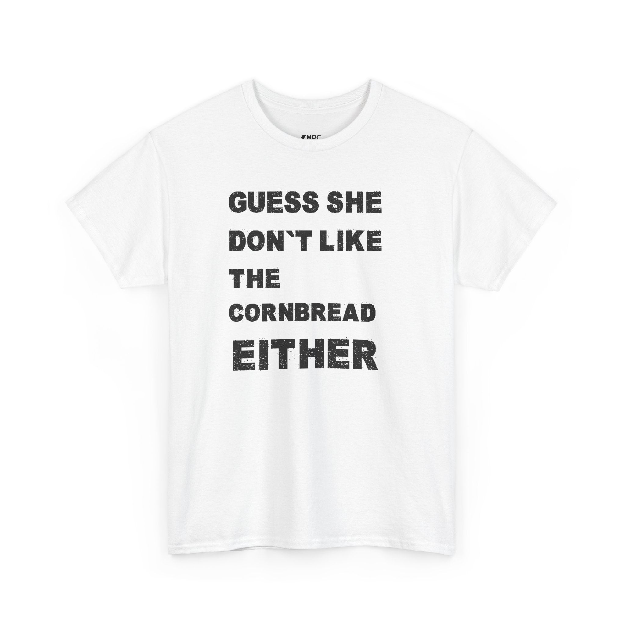 Guess She Don't Like the Cornbread Either T-Shirt