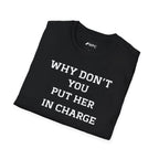 T‑Shirt — "WHY DON’T YOU PUT HER IN CHARGE" Feminist Slogan Tee