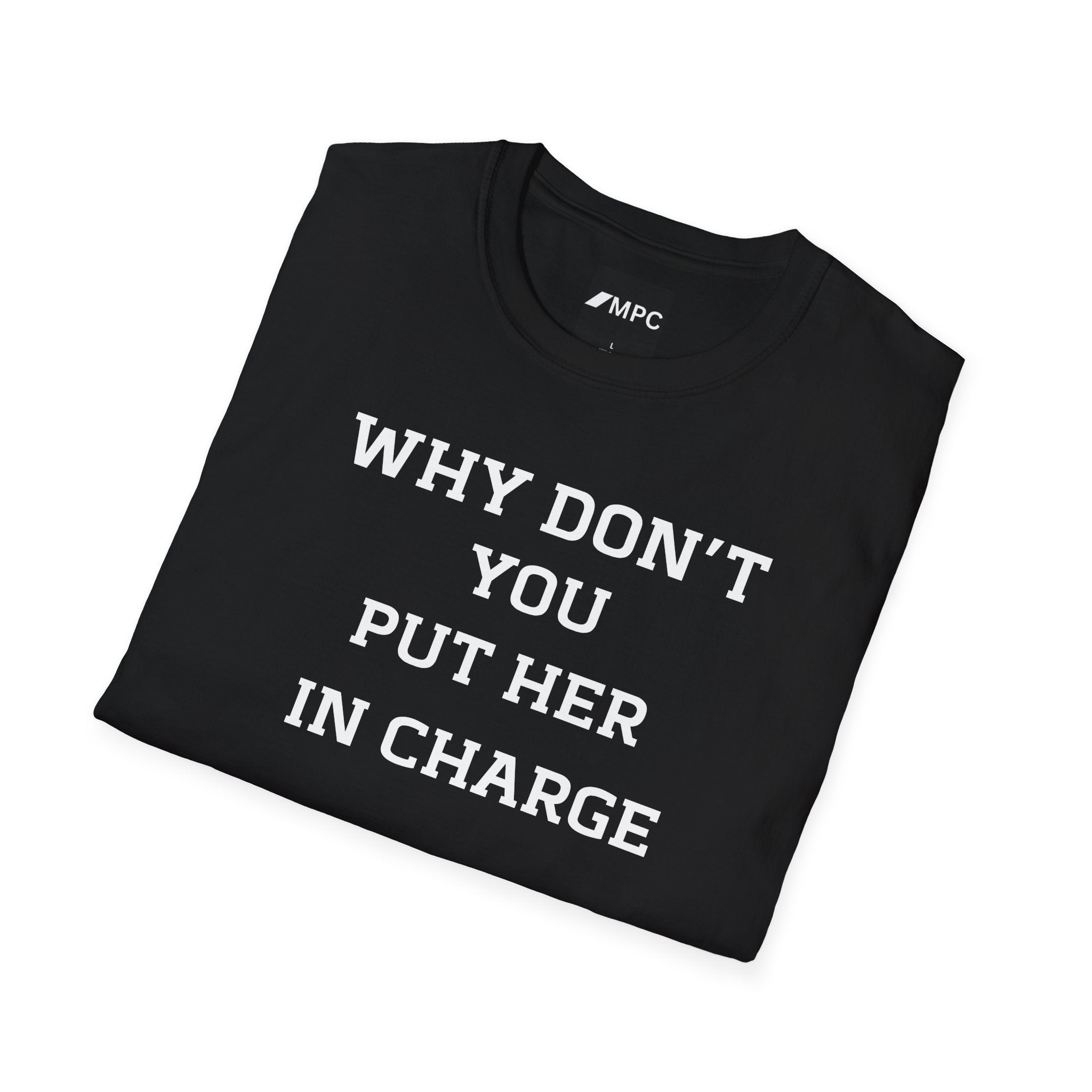 T‑Shirt — "WHY DON’T YOU PUT HER IN CHARGE" Feminist Slogan Tee