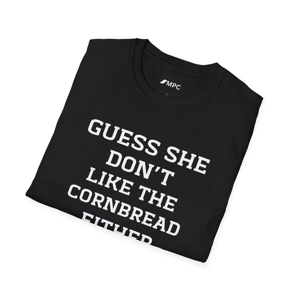 Guess She Don't Like The Cornbread Either T‑Shirt