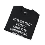 Guess She Don't Like The Cornbread Either T‑Shirt