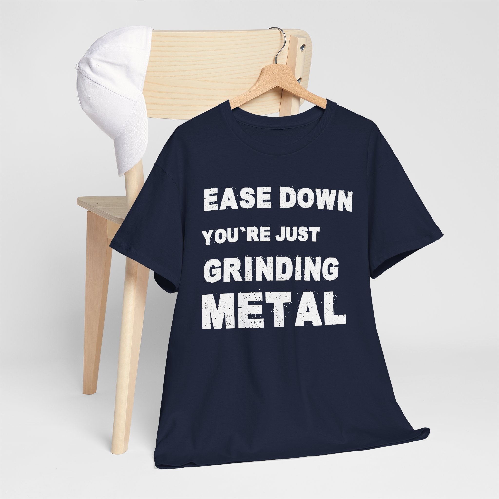 Grind Metal T-Shirt — "Ease Down You're Just Grinding Metal" Graphic Tee