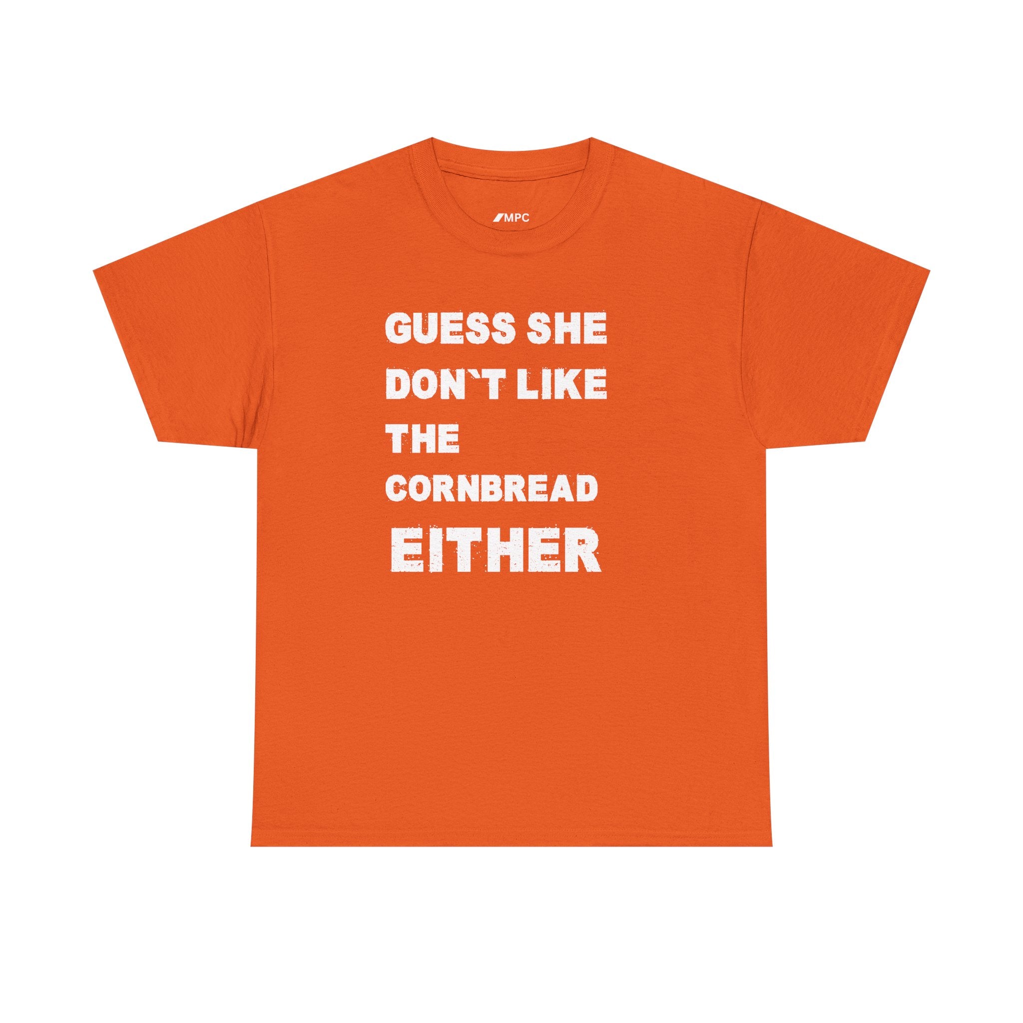 Guess She Don't Like the Cornbread Either T-Shirt