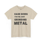 Grind Metal T-Shirt — "Ease Down You're Just Grinding Metal" Graphic Tee