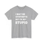 Statement Tee — “I May Be Synthetic But I’m Not Stupid” Graphic T-Shirt