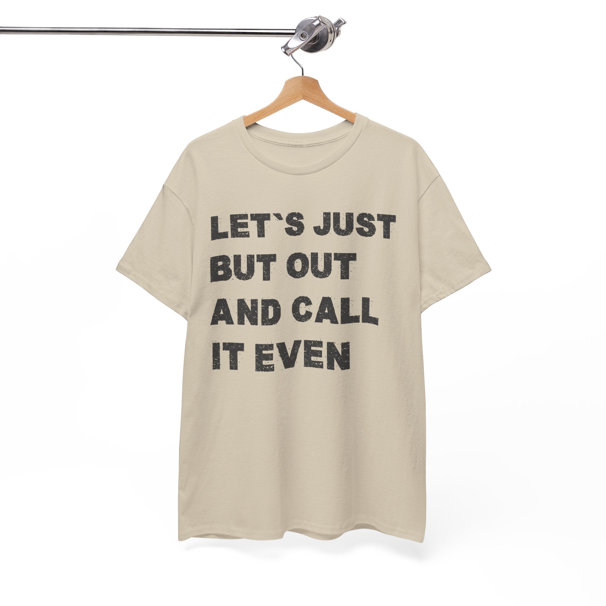 Let’s Just Put Out and Call It Even Tee — Funny Statement Cotton T-Shirt