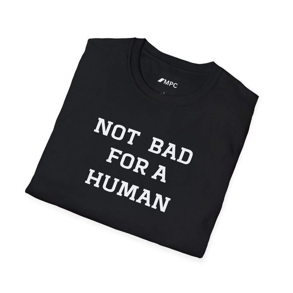 Not Bad For A Human T-Shirt — Minimalist Funny Positive Statement Tee