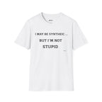 T-Shirt — "I May Be Synthetic... But I'm Not Stupid" Minimal Text Tee