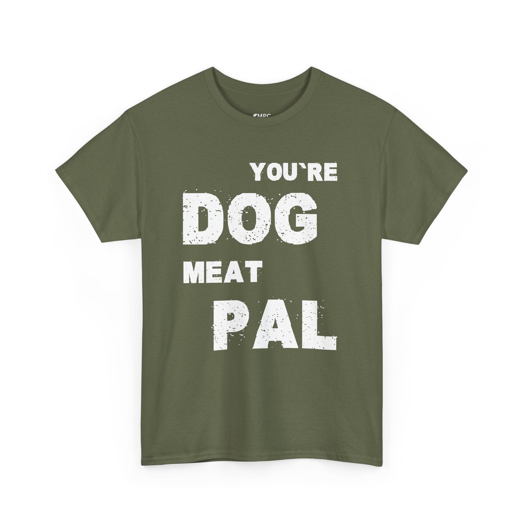 You're Dog Meat Pal T-Shirt — Funny Sarcastic Graphic Tee