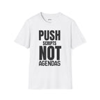 Push Scripts Not Agendas T‑Shirt