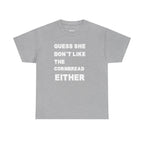 Guess She Don't Like the Cornbread Either T-Shirt