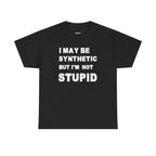 Statement Tee — “I May Be Synthetic But I’m Not Stupid” Graphic T-Shirt
