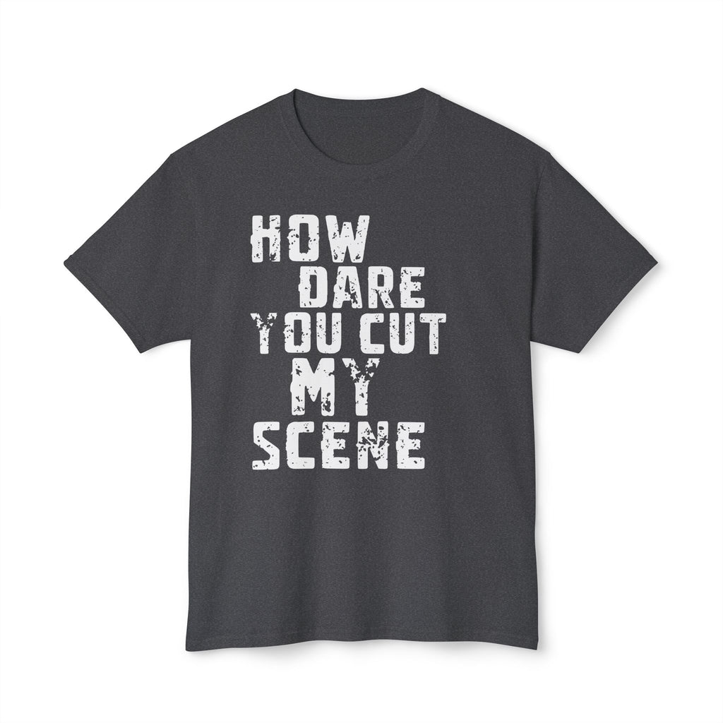 T-Shirt — "How Dare You Cut My Scene" Distressed Quote Tee