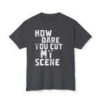 T-Shirt — "How Dare You Cut My Scene" Distressed Quote Tee