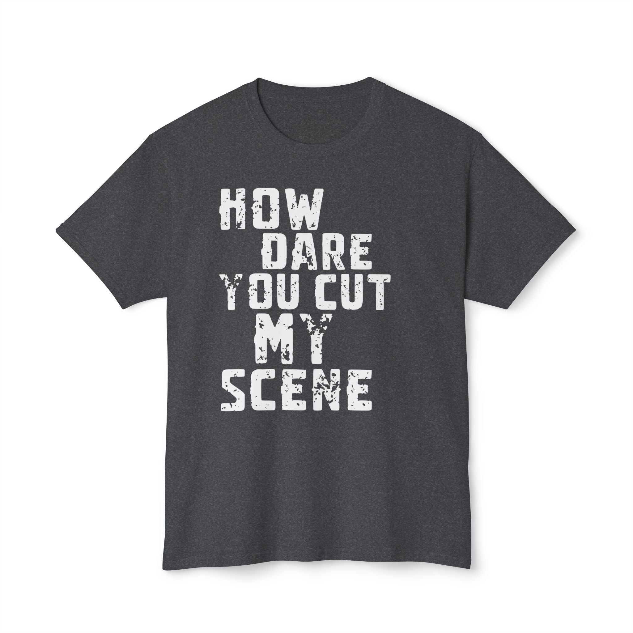 T-Shirt — "How Dare You Cut My Scene" Distressed Quote Tee