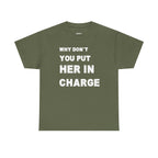 Why Don't You Put Her In Charge T-Shirt