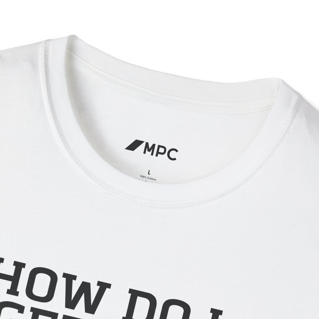 HOW DO I GET OUT OF THIS T-Shirt