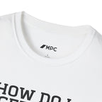HOW DO I GET OUT OF THIS T-Shirt