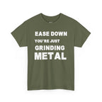 Grind Metal T-Shirt — "Ease Down You're Just Grinding Metal" Graphic Tee